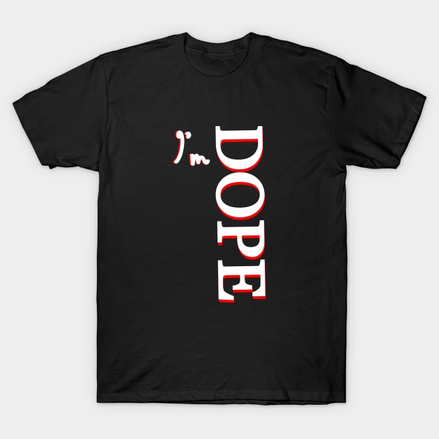 I'm DOPE T-Shirt by Collin's Designs